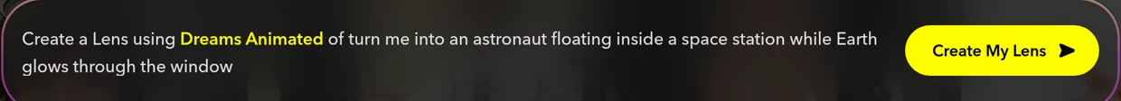 The prompt line along the bottom of the tool card, reading Create a Lens using Dreams Animated of turn me into an astronaut floating inside a space station while Earth glows through the window, beside a Create My Lens button
