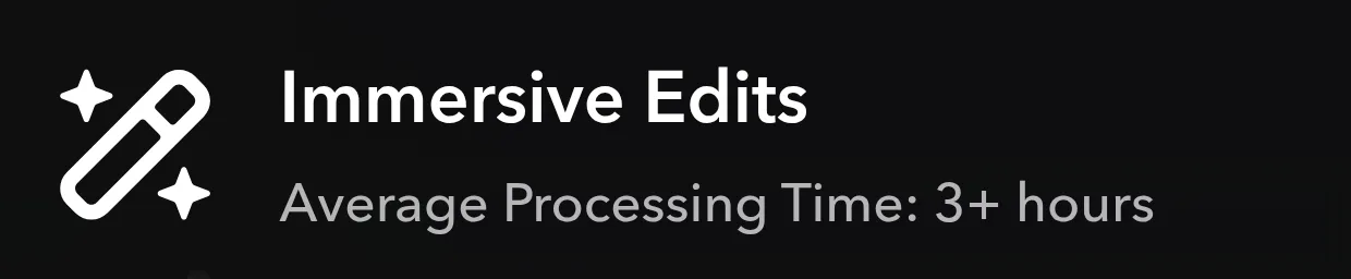 The header of the Immersive Edits tool card, reading Immersive Edits above the line Average Processing Time: 3+ hours