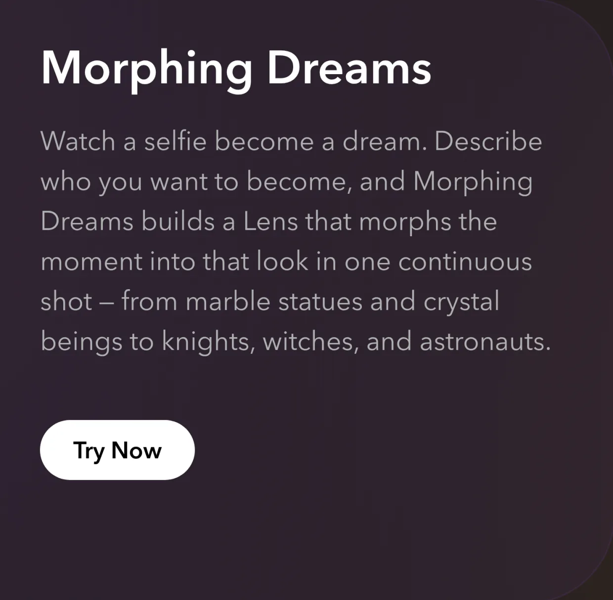 The Morphing Dreams card on the Easy Lens Gen AI suite, reading Watch a selfie become a dream, describe who you want to become, and Morphing Dreams builds a Lens that morphs the moment into that look in one continuous shot, with a Try Now button